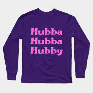 Hubba Hubba Hubby Long Sleeve T-Shirt